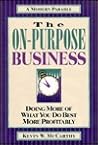The On-Purpose Business: Doing More of What You Do Best More Profitably The On-Purpose Business: Doing More of What You Do Best More Profitably