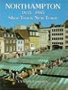 Northampton 1835-1935: Shoe Town New Town