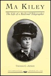 Ma Kiley: The Life of a Railroad Telegrapher (SOUTHWESTERN STUDIES)