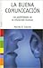 Buena Comunicacion, La (Saberes cotidianos / Daily Knowledge) by Marcelo R. Ceberio