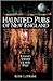 Haunted Pubs of New England: Raising Spirits of the Past (Haunted America)