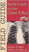 Field Guide to the Chest X-Ray (Field Guide (Philadelphia, Pa.).)