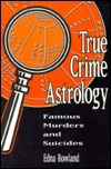 True Crime Astrology: Famous Murders and Suicides (Paperback)
