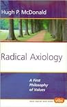 Radical Axiology: A First Philosophy of Values (Value Inquiry Book Series, 150)
