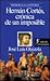 Hernán Cortés, crónica de un imposible