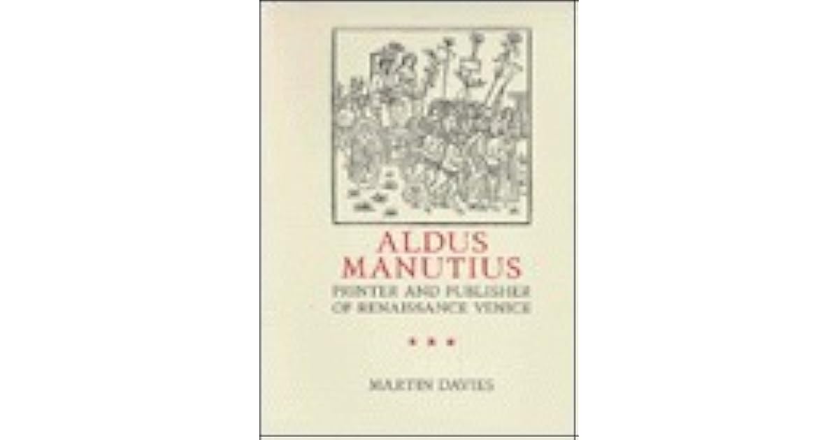 Aldus Manutius Printer and Publisher of Renaissance Venice by Martin