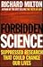Forbidden Science: Suppressed Research That Could Change Our Lives