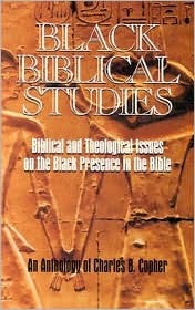 Black Biblical Studies: Biblical and Theological Issues on the Black Presence in the Bible : An Anthology of Charles B. Copher (Paperback)