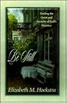Be Still: Finding the Quiet and Security of God's Presence Be Still: Finding the Quiet and Security of God's Presence