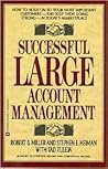 Successful Large Account Management: How to Hold on to Your Most Important Customers - And Keep Them Going Strong - In Today's Marketplace