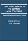 Teaching Behavior to Infants and Toddlers: A Manual for Caregivers and Parents