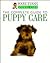 The Complete Guide to Puppy Care (Animal Care Series)