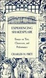 Experiencing Shakespeare: Essays on Text, Classroom, and Performance Experiencing Shakespeare: Essays on Text, Classroom, and Performance