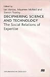 Deciphering Science and Technology: The Social Relations of Expertise (Explorations in Sociology.)