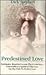 Predestined Love: Soulmates, Reunited Across the Centuries--Extraordinary Spiritual Odysseys on the Path to Perfect Love