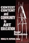 Context, Content, and Community in Art Education: Beyond Postmodernism