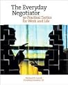 The Everyday Negotiator: 50 Practical Tactics for Work and Life