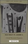 Self-Help in America: A Social Movement Perspective (SOCIAL MOVEMENTS PAST AND PRESENT)