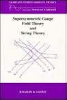 Supersymmetric Gauge Field Theory and String Theory (Graduate Student Series in Physics) Supersymmetric Gauge Field Theory and String Theory (Graduate Student Series in Physics)