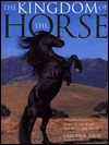 The Kingdom of the Horse: A Comprehensive Guide to the Horse and the Major Breeds (Hardcover)