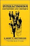 Interactionism: Exposition and Critique (The Reynolds Series in Sociology)