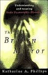 The Broken Mirror: Understanding and Treating Body Dysmorphic Disorder