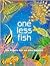 One Less Fish