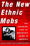 NEW ETHNIC MOBS: The Changing Face of Organized Crime in America (Hardcover)