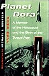 Planet Dora: A Memoir Of The Holocaust And The Birth Of The Space Age