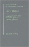 Power Sharing: Language, Rank, Gender and Social Space in Pohnpei, Micronesia (Oxford Studies in Anthropological Linguistics)