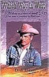 Which Way Is West: A Place, or a State of Mind? : One Man's Journey to Find Out Which Way Is West: A Place, or a State of Mind? : One Man's Journey to Find Out