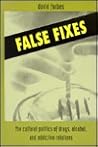 False Fixes: The Cultural Politics of Drugs, Alcohol, and Addictive Relations (Teacher Empowerment Sch (Dis))