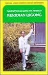 Meridian Qigong: Transmitting Qi Along the Meridian Meridian Qigong: Transmitting Qi Along the Meridian