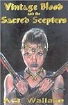 Vintage Blood and the Sacred Scepters by A.B. Wallace Vintage Blood and the Sacred Scepters by A.B. Wallace