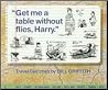 Get Me a Table Without Flies, Harry Get Me a Table Without Flies, Harry