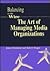 Balancing on the Wire: The Art of Managing Media Organizations