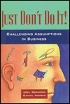Just Don't Do It!: Challenging Assumptions in Business (Hardcover)