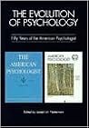 The Evolution of Psychology: Fifty Years of the American Psychologist The Evolution of Psychology: Fifty Years of the American Psychologist