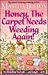 Honey, the Carpet Needs Weeding Again!: It's All in How You Look--And Laugh--At It