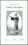 Family Devotions for Every Day in the Church Year: Gathered from the Writings of Dr. Martin Luther