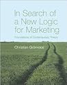In Search of a New Logic for Marketing: Foundations of Contemporary Theory In Search of a New Logic for Marketing: Foundations of Contemporary Theory