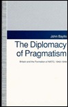 The Diplomacy of Pragmatism: Britain and the Formation of NATO, 1942-1949 (American Diplomatic History)