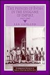 The Princes of India in the Endgame of Empire, 1917–1947 by Ian Copland