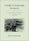 Ozark Vernacular Houses: A Study of Rural Homeplaces in the Arkansas Ozarks, 1830-1930 (Development)