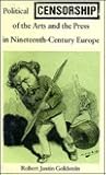 Political Censorship of the Arts and the Press in Nineteenth-Century Europe
