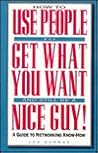 Arco How to Use People to Get What You Want and Still Be a Nice Guy: A Guide to Networking Know-How Arco How to Use People to Get What You Want and Still Be a Nice Guy: A Guide to Networking Know-How