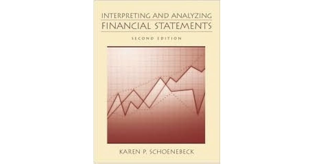 Interpreting and Analyzing Financial Statements by Karen Schoenebeck Interpreting and Analyzing Financial Statements by Karen Schoenebeck