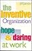 The Inventive Organization: Hope and Daring at Work (Jossey Bass Business & Management Series)