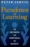 Paradoxes of Learning: On Becoming an Individual in Society (Jossey Bass Higher & Adult Education Series)