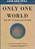 Only One World: Our Own to ...